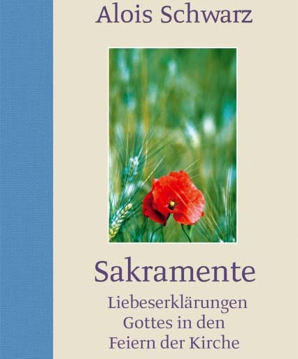 Die Sakramente: liebevolle Zeichen der Zuwendung Gottes. © Bischof Schwarz (Kärnten)