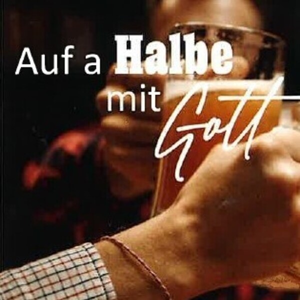 Auf a Halbe mit Gott