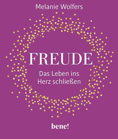Freude - Das Leben ins Herz schließen. / © Freude - Das Leben ins Herz schließen. Bene! Verlag | Cover bearbeitet Freude - Das Leben ins Herz schließen.