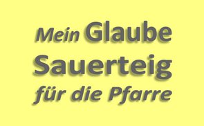 Mein Glaube - Sauerteig für die Pfarre